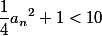 \frac{1}{4}{a_n}^2+1 <10